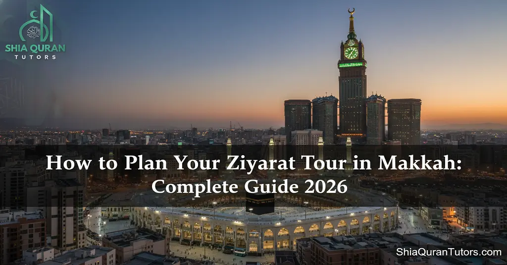 How to Plan Your Ziyarat Tour in Makkah Complete Guide 2026